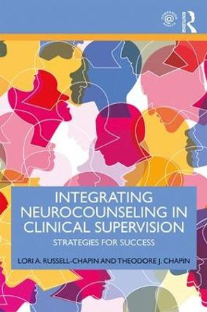 Integrating Neurocounseling in Clinical Supervision: Strategies for Success by Lori A. Russell-Chapin