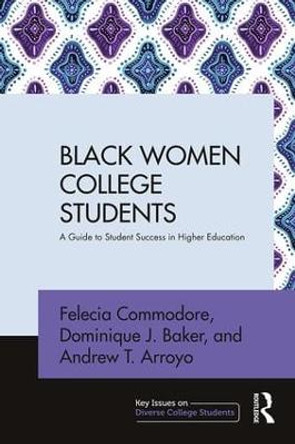 Black Women College Students: A Guide to Student Success in Higher Education by Felecia Commodore