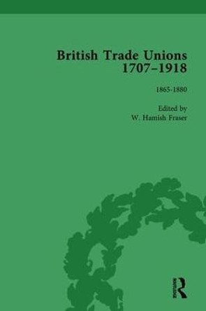 British Trade Unions, 1707-1918, Part II, Volume 5: 1865-1880 by W. Hamish Fraser