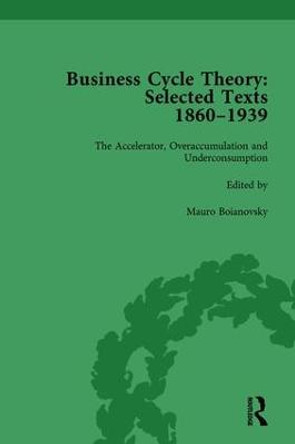 Business Cycle Theory, Part II Volume 6: Selected Texts, 1860-1939 by Mauro Boianovsky