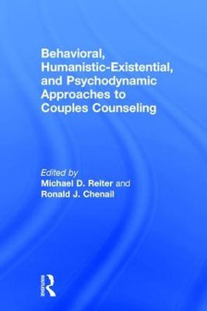 Behavioral, Humanistic-Existential, and Psychodynamic Approaches to Couples Counseling by Michael D. Reiter