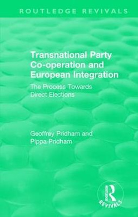 Transnational Party Co-operation and European Integration: The Process Towards Direct Elections by Geoffrey Pridham