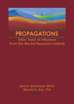 Propagations: Thirty Years of Influence From the Mental Research Institute by John H. MFCC Weakland