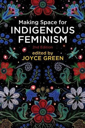 Making Space for Indigenous Feminism, 2nd Edition by Joyce Green