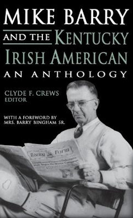 Mike Barry and the Kentucky Irish American: An Anthology by Clyde F. Crews