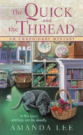 The Quick and the Thread: An Embroidery Mystery by Amanda Lee