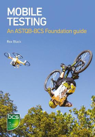 Mobile Testing: An ASTQB-BCS Foundation guide by Rex Black