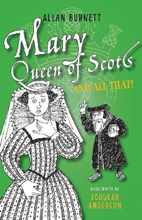 Mary Queen of Scots and All That by Allan Burnett