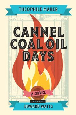 Cannel Coal Oil Days: A Novel by Theophile Maher