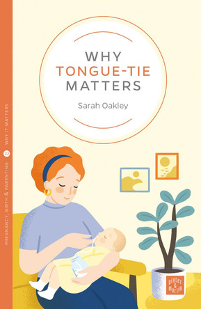 Why Tongue-tie Matters by Sarah Oakley
