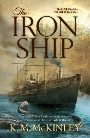 The Iron Ship: The Gates of the World Book One by K. M. McInley