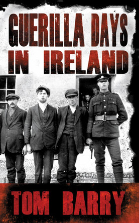 Guerilla Days in Ireland - New Edition by Tom Barry