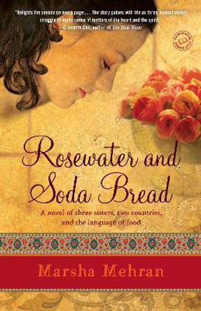 Rosewater and Soda Bread: A Novel by Marsha Mehran