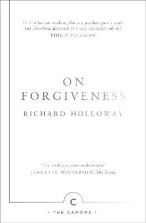 On Forgiveness: How Can We Forgive the Unforgivable? by Richard Holloway