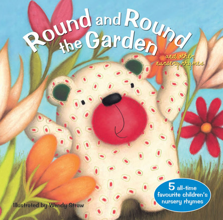 Round and Round the Garden and other nursery rhymes by Wendy Straw