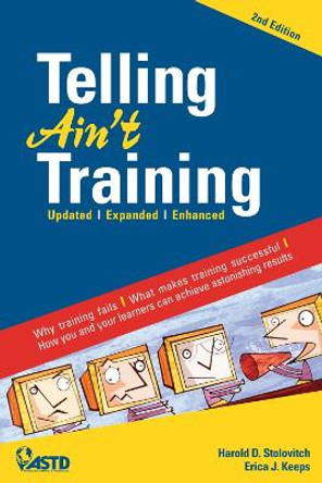 Telling Ain't Training by Harold D. Stolovitch