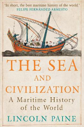 The Sea and Civilization: A Maritime History of the World by Lincoln P. Paine