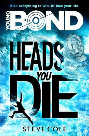 Young Bond: Heads You Die by Steve Cole