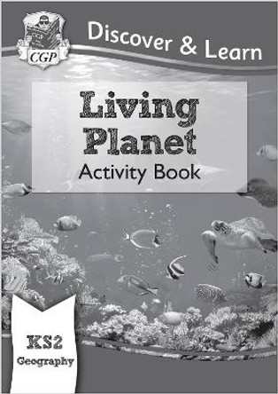 New KS2 Discover & Learn: Geography - Living Planet Activity Book by CGP Books