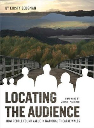 Locating the Audience: How People Found Value in National Theatre Wales by Kirsty Sedgman