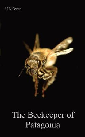 The Beekeeper of Patagonia by U. N. Owan