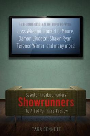 Showrunners: How to Run a Hit TV Show by Tara Bennett