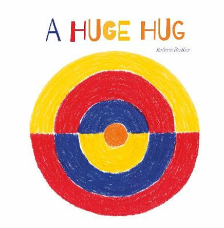 A Huge Hug: Understanding and Embracing Why Families Change by Jerome Ruillier