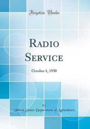 Radio Service: October 1, 1930 (Classic Reprint) by United States Department of Agriculture