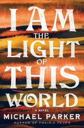 I Am the Light of This World by Michael Parker