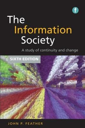 The Information Society: A Study of Continuity and Change by John Feather