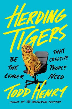 Herding Tigers by Todd Henry