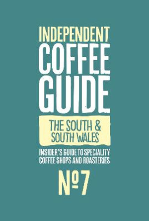 South England and South Wales Independent Coffee Guide: No 7 by Kathryn Lewis