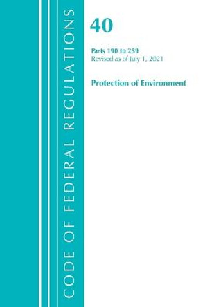 Code of Federal Regulations, Title 40 Protection of the Environment 190-259, Revised as of July 1, 2021 by Office of the Federal Register (U S )