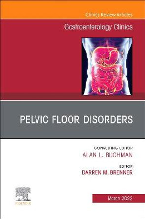 Pelvic Floor Disorders, an Issue of Gastroenterology Clinics of North America, 51 by Darren M Brenner