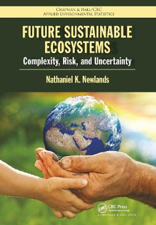 Future Sustainable Ecosystems: Complexity, Risk, and Uncertainty by Nathaniel K Newlands