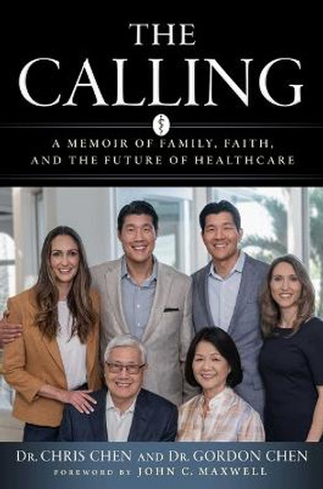 The Calling: A Memoir of Family, Faith, and the Future of Healthcare by Dr Christopher Chen