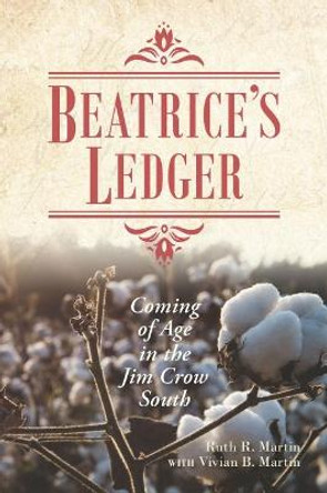 Beatrice's Ledger: Coming of Age in the Jim Crow South by Ruth R. Martin