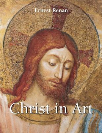 Christ In Art by Ernest Renan