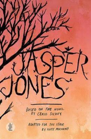 Jasper Jones: Based on the novel by Craig Silvey by Kate Mulvany