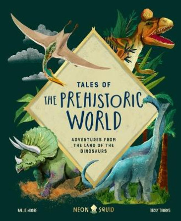 Tales of the Prehistoric World: Adventures from the Land of the Dinosaurs by Kallie Moore