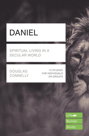 Daniel (Lifebuilder Study Guides): Spiritual Living in a Secular World by Douglas Connelly