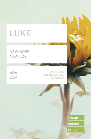 Luke (Lifebuilder Study Guides): New Hope, New Joy by Ada Lum