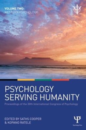 Psychology Serving Humanity: Proceedings of the 30th International Congress of Psychology: Volume 2: Western Psychology by Saths Cooper