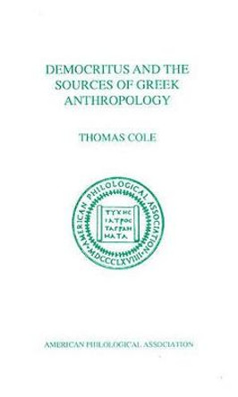 Democritus and the Sources of Greek Anthropology by Thomas Cole