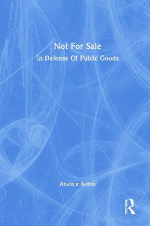 Not for Sale: In Defense of Public Goods by Anatole Anton