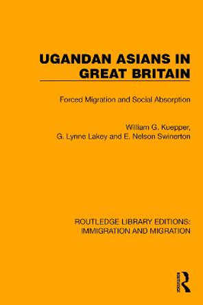 Ugandan Asians in Great Britain: Forced Migration and Social Absorption by William G. Kuepper