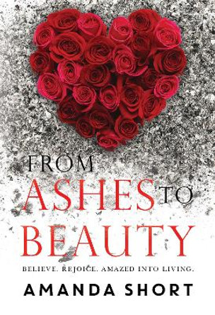 From Ashes to Beauty by Amanda Short