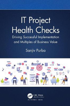 It Project Health Checks: Driving Successful Implementation and Multiples of Business Value by Sanjiv Purba