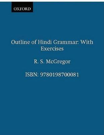 Outline of Hindi Grammar: With Exercises by R. S. McGregor