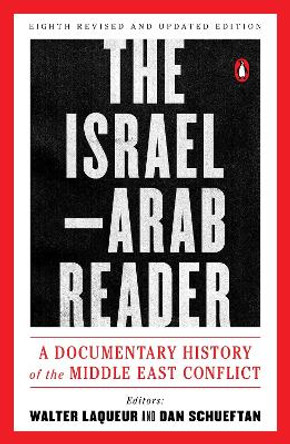 The Israel-Arab Reader: A Documentary History of the Middle East Conflic: Eighth Revised and Updated Edition by Walter Laquer